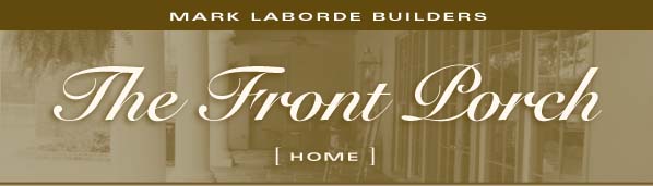 Mark Laborde Builders - The Front Porch